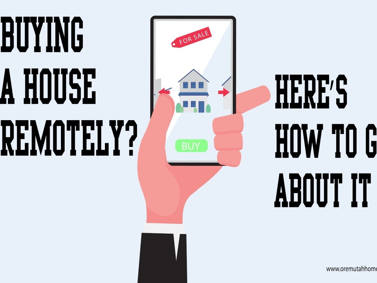 Buying a House Remotely? Here’s How to go About&nbsp;it